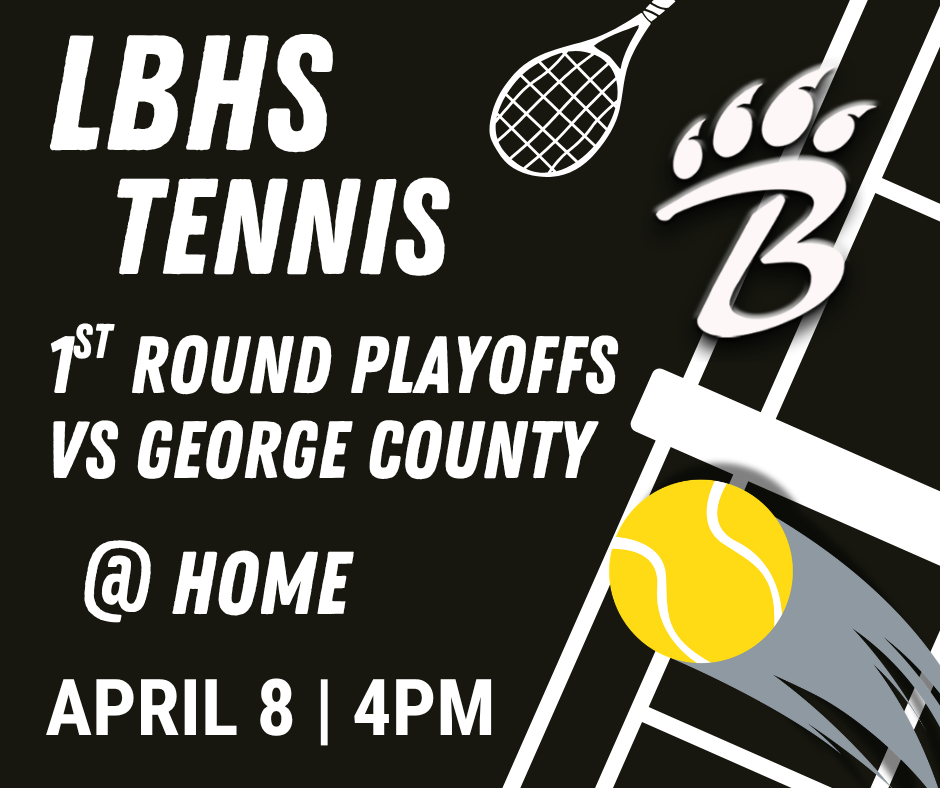Promotional graphic with a black background featuring a yellow tennis ball, a tennis racket, and a stylized white “B” with claw marks. Large white text reads “LBHS Tennis.” Below it, additional text announces “1st Round Playoffs vs George County @ Home, April 8 | 4 PM.”